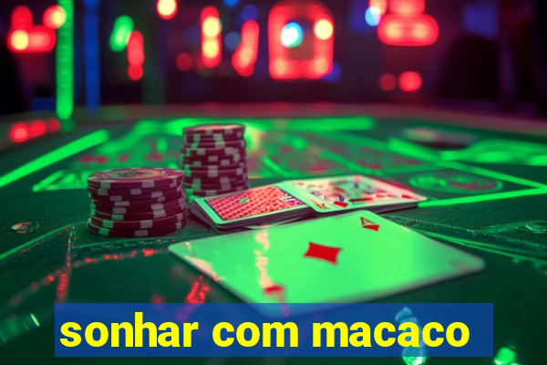 sonhar com macaco